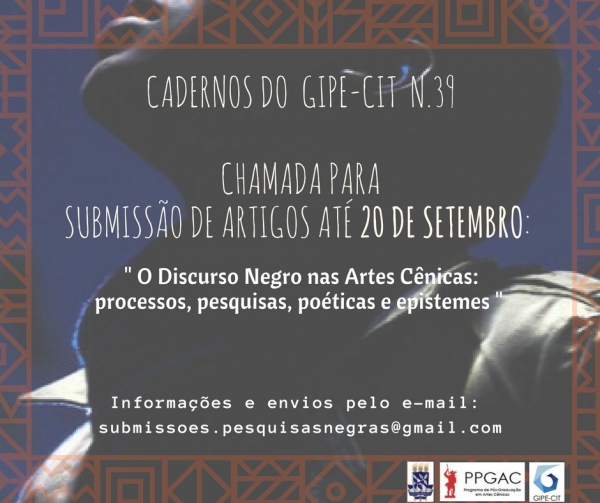 O Cadernos do GIPE-CIT abre chamada para submissão de trabalhos para o número 39, que terá como temática O Discurso negro nas Artes Cênicas: processos, pesquisas, poéticas e epistemes.